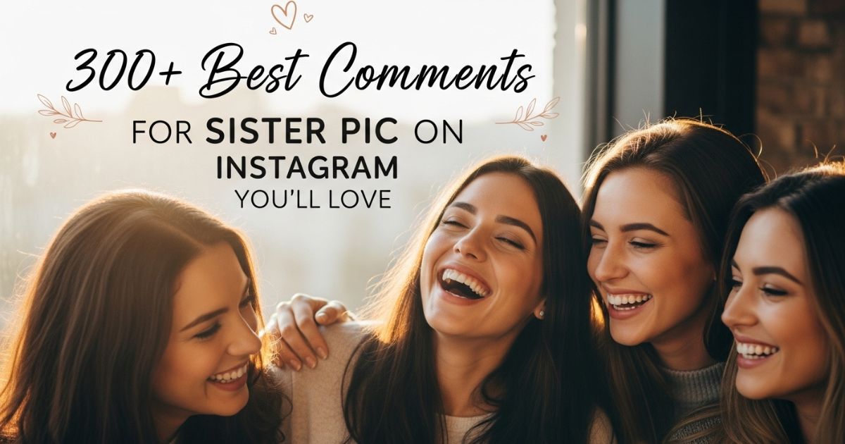 Comments for Sister Pic on Instagram