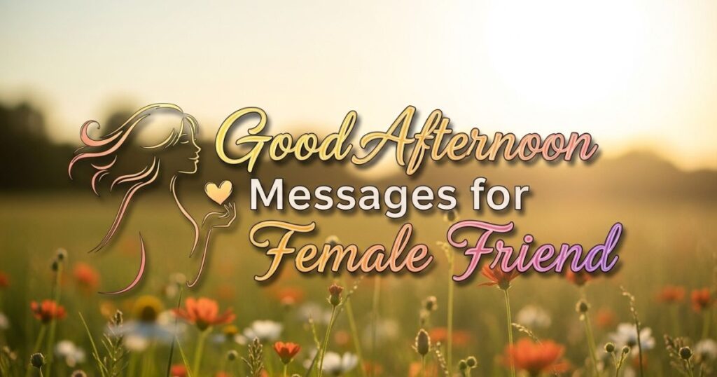 Romantic Good Afternoon Messages for Female Friend