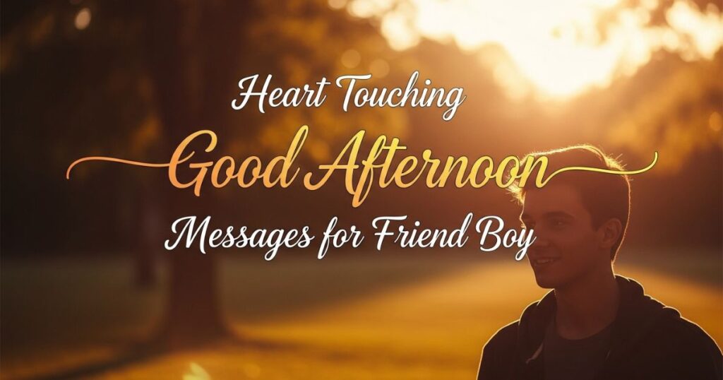 Heart Touching Good Afternoon Messages for Friend Boy