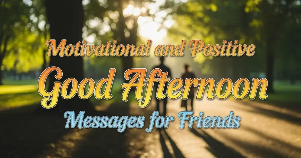 Motivational and Positive Good Afternoon Messages for Friends