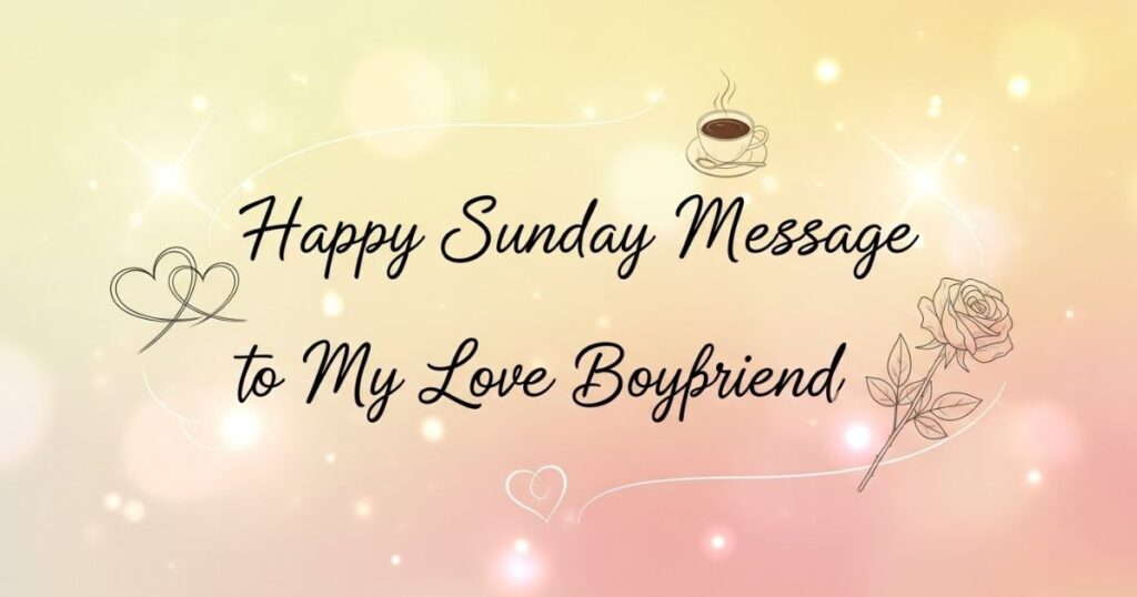 Happy Sunday Message to My Love Boyfriend 
